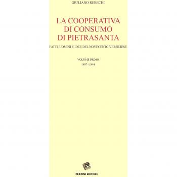 La Cooperativa di consumo di Pietrasanta. Fatti, uomini e idee del Novecento versiliese