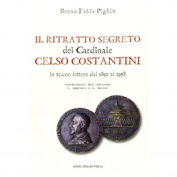 Il ritratto segreto del cardinale Celso Costantini. In 10.000 lettere dal 1892 al 1958