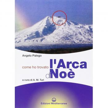 Come ho trovato l'arca di Noè. Storia documentata di una grande scoperta storico-archeologica