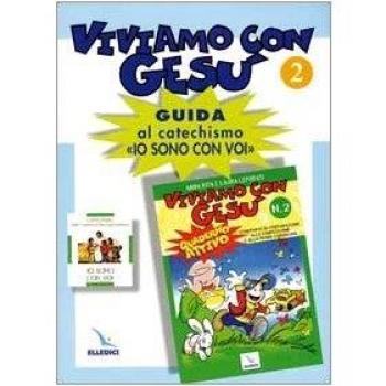 Viviamo con Gesù. Guida al catechismo «Io sono con voi». Secondo anno (Vol. 2)