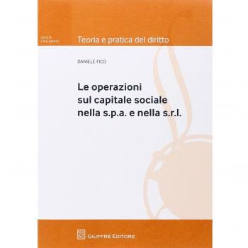 Le operazioni sul capitale sociale nella s.p.a. e nella s.r.l.