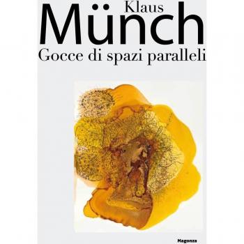 Klaus Münch. Gocce di spazi paralleli. Catalogo della mostra (Milano, 17 febbraio-23 marzo 2016). Ediz. illustrata