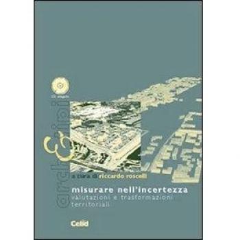 Misurare nell'incertezza. Valutazioni e trasformazioni territoriali. Con CD-ROM