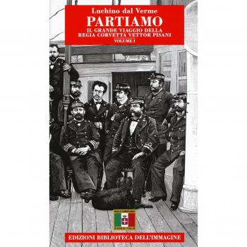 Partiamo. Il grande viaggio della Regia Corvetta Vettor Pisani (Vol. 1)