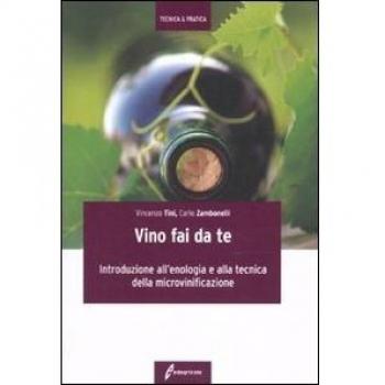 Il vino fai da te. Introduzione all'enologia e alla tecnica della microvinificazione
