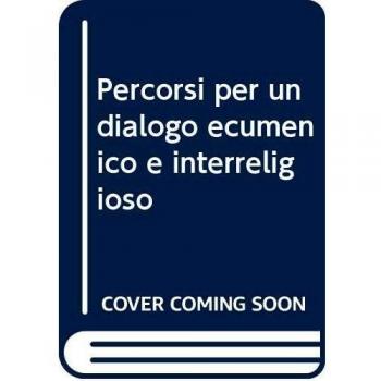 Percorsi per un dialogo ecumenico e interreligioso