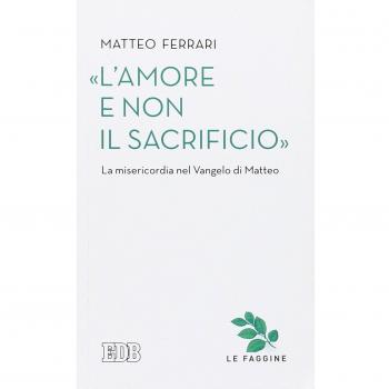 «L'amore e non il sacrificio». La misericordia nel Vangelo di Matteo