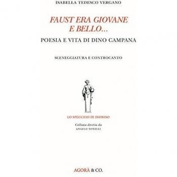 Faust era giovane e bello... Poesia e vita di Dino Campana. Sceneggiatura e controcanto