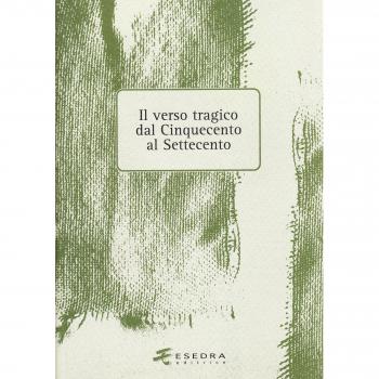 Il verso tragico dal Cinquecento al Settecento. Atti del Convegno di studi (Verona, 14-15 maggio 2003)