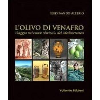 L'olivo di Venafro. Viaggio nel cuore olivicolo del Mediterraneo