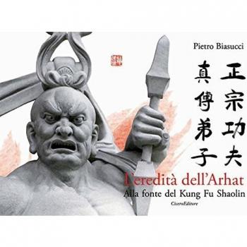 L'eredità dell'Arhat. Alla fonte del Kung Fu Shaolin