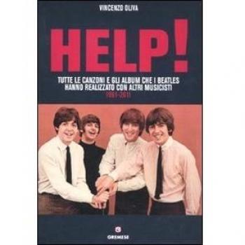 Help! Tutte le canzoni e gli album che i Beatles hanno realizzato con altri musicisti. 1961-2011