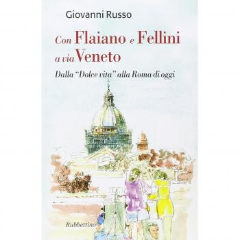 Con Flaiano e Fellini a via Veneto. Dalla «Dolce vita» alla Roma di oggi