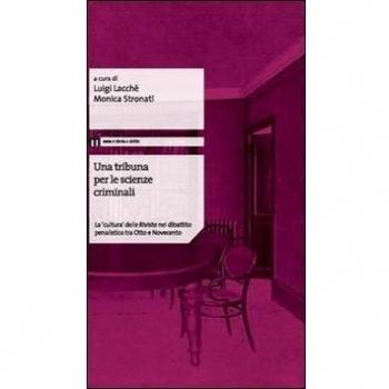 Una tribuna per le scienze criminali. La «cultura» delle riviste nel dibattito penalistico tra Otto e Novecento