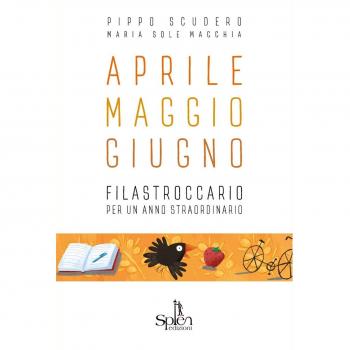 Aprile Maggio Giugno. Filastroccario per un anno straordinario