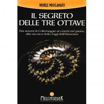 Il segreto delle tre ottave dai rosoni di Collemaggio ai cerchi nel grano alla ricerca delle leggi dell'universo