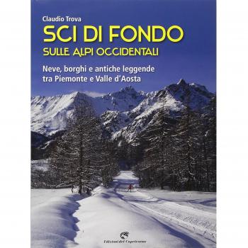 Sci di fondo sulle Alpi occidentali. Nevi, borghi e antiche leggende tra Piemonte e Valle d'Aosta
