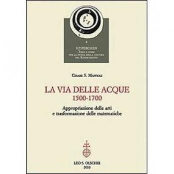 La via delle acque (1500-1700). Appropriazione delle arti e trasformazione delle matematiche