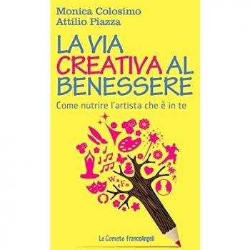 La via creativa al benessere. Come nutrire l'artista che è in te