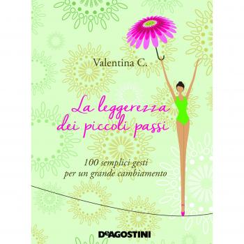 La leggerezza dei piccoli passi. 100 semplici gesti per un grande cambiamento