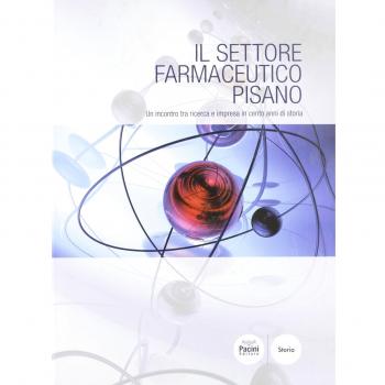 Il settore farmaceutico pisano. Un incontro tra ricerca e impresa in cento anni di storia