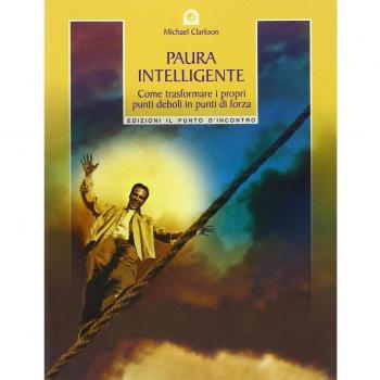 Paura intelligente. Come trasformare i propri punti deboli in punti di forza