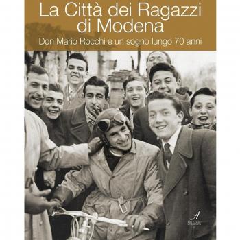 La Città dei ragazzi di Modena. Don Mario Rocchi e un sogno lungo 70 anni