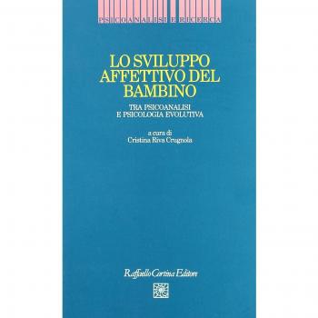 Lo sviluppo affettivo del bambino. Tra psicoanalisi e psicologia evolutiva