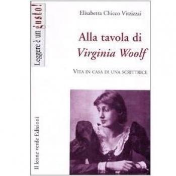 Alla tavola di Virginia Woolf: Vita in casa di una scrittrice