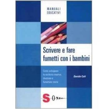 Scrivere e fare fumetti con i bambini. Come sviluppare la scrittura creativa, illustrare e fumettare storie