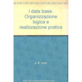 I data base. Organizzazione logica e realizzazione pratica
