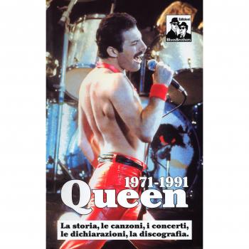 Queen 1971-1991. La storia, le canzoni, i concerti, le dichiarazioni, la discografia