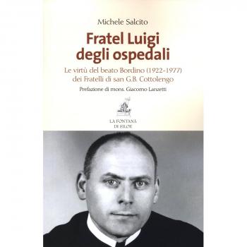 Fratel Luigi degli ospedali. Le virtù del Beato Bordino (1922-1977) dei Fratelli di san G. B. Cottolengo
