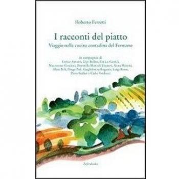 I racconti del piatto. Viaggio nella cucina contadina del fermano