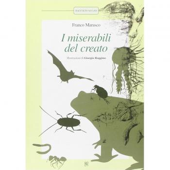 I miserabili del creato: La pulce-Scarafaggi-La formica-La medusa-Lombrichi-Il pipistrello-Il rospo. Ediz. illustrata