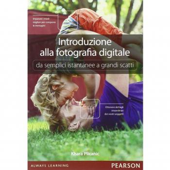 Introduzione alla fotografia digitale. Da semplici istantanee a grandi scatti