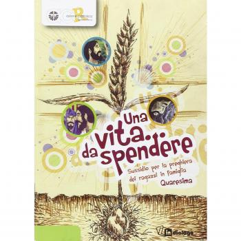 Una vita da spendere. Sussidio per la preghiera dei ragazzi in famiglia