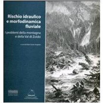 Rischio idraulico e morfodinamica fluviale. I problemi della montagna e della valle di Zoldo