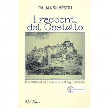 I racconti del castello. Frammenti di ricordi e pensieri gigliesi
