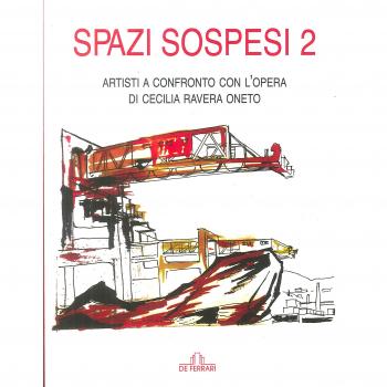 Spazi sospesi 2. Artisti a confronto con l'opera di Cecilia Ravera Oneto