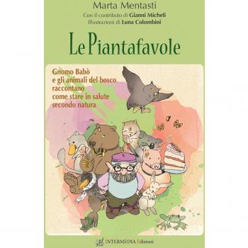 Le piantafavole. Gnomo Babò e gli animali del bosco raccontano come stare in salute secondo natura