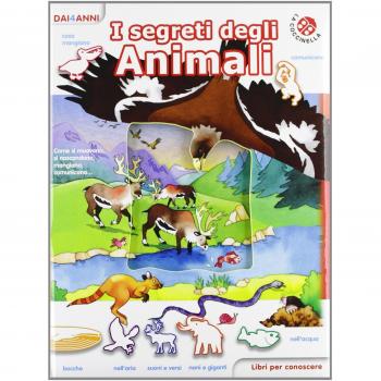 I segreti degli animali. Libri per conoscere. Ediz. illustrata