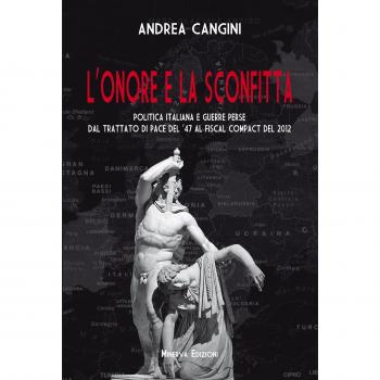 L'onore e la sconfitta. Politica italiana e guerre perse dal Trattato di pace del '47 al Fiscal compact del 2012