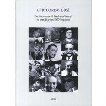 Li ricordo così. Testimonianze di Frediano Farsetti su grandi artisti del novecento