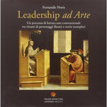 Leadership ad arte. Un percorso di lettura non convenzionale tra i ritratti di personaggi illustri e storie esemplari