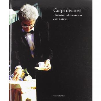 Italia 1861-2011. Il commercio e il turismo fattori di sviluppo e modernità del paese. Vol. 1: Corpi disattesi. I lavoratori del commercio e del turismo.