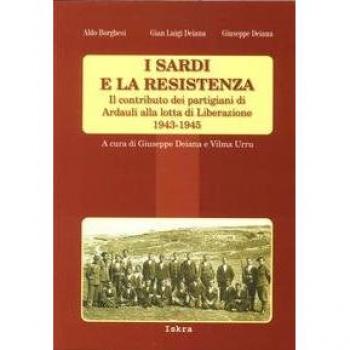 I sardi e la resistenza. Il contributo dei partigiani di Ardauli alla lotta di Liberazione 1943-1945