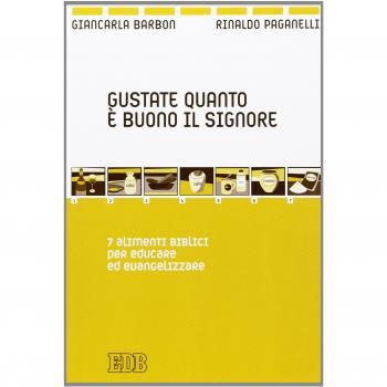 Gustate quanto è buono il Signore. 7 alimenti biblici per educare ed evangelizzare