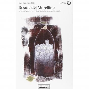 Strade del Morellino. Storie e avventure di un vino famoso nel mondo