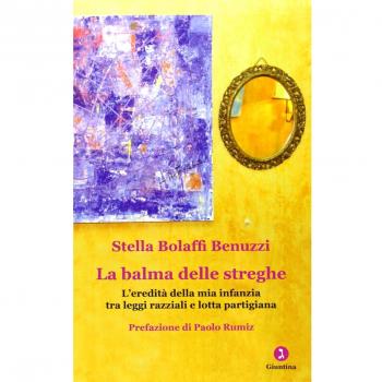La balma delle streghe. L'eredità della mia infanzia tra leggi razziali e lotta partigiana